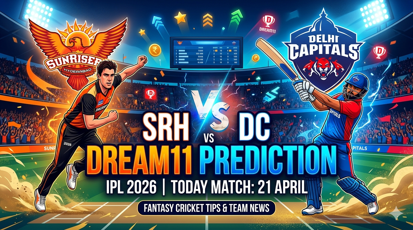 SRH vs DC Dream11 Prediction 21 April IPL 2026 Today Match